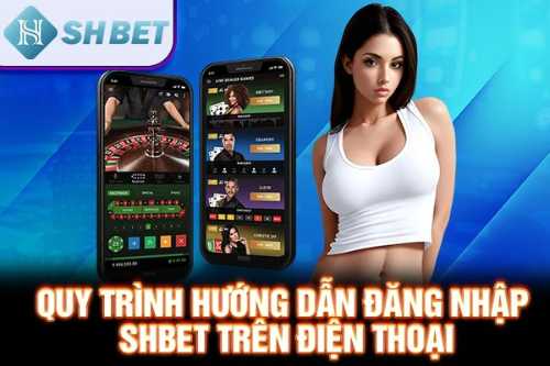 Quy trình hướng dẫn đăng nhập SHBET trên điện thoại